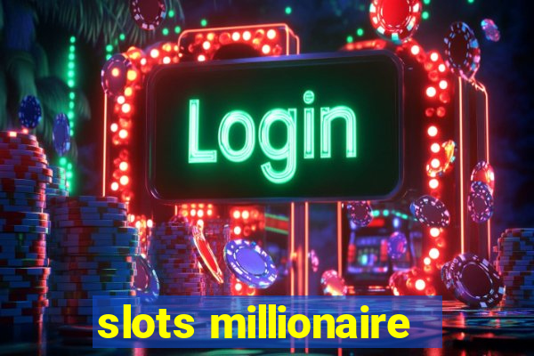 slots millionaire