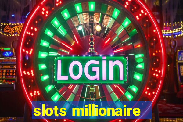 slots millionaire