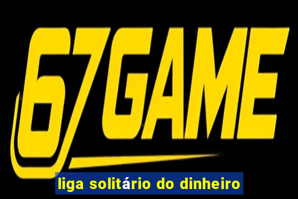 liga solitário do dinheiro