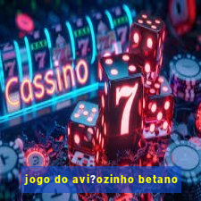 jogo do avi?ozinho betano