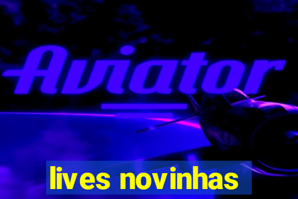 lives novinhas