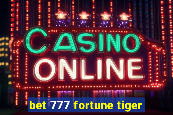 bet 777 fortune tiger