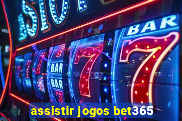 assistir jogos bet365