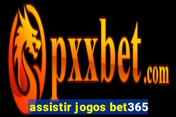 assistir jogos bet365