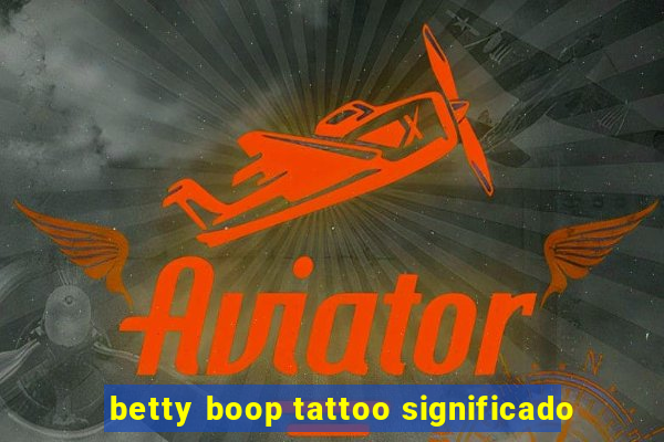 betty boop tattoo significado