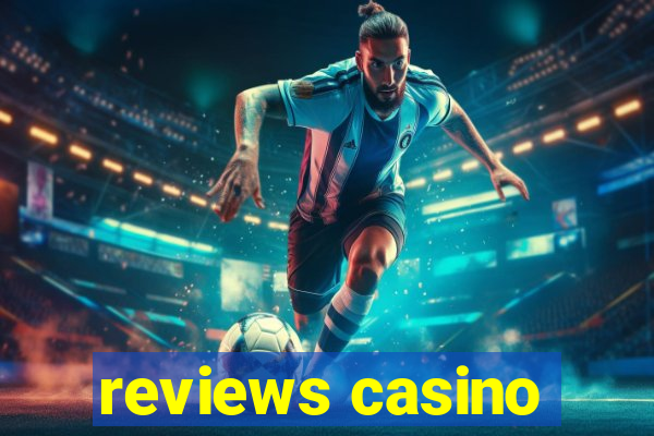 reviews casino