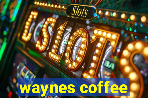 waynes coffee