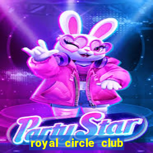 royal circle club online gaming