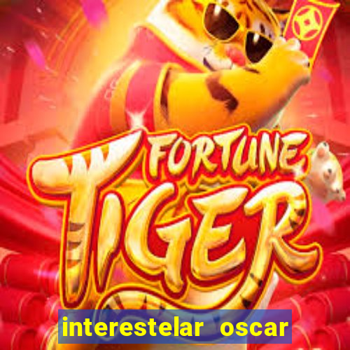 interestelar oscar interestelar quantos oscar