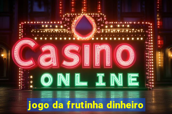 jogo da frutinha dinheiro