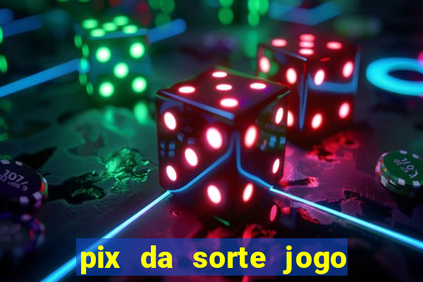 pix da sorte jogo do bicho