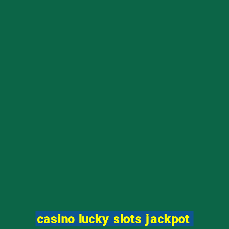 casino lucky slots jackpot