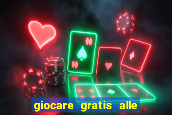 giocare gratis alle slot machine senza scaricare