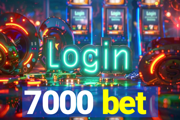 7000 bet