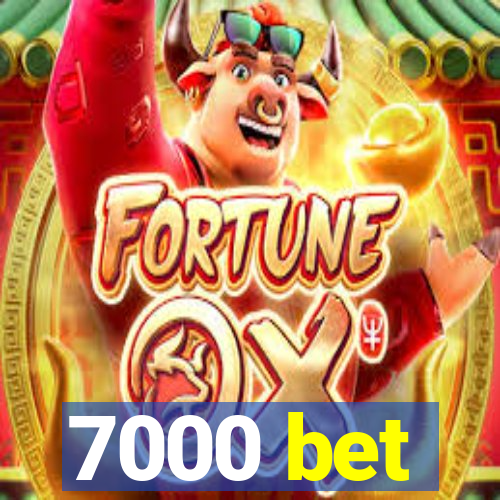 7000 bet