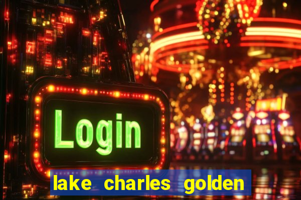 lake charles golden nugget casino