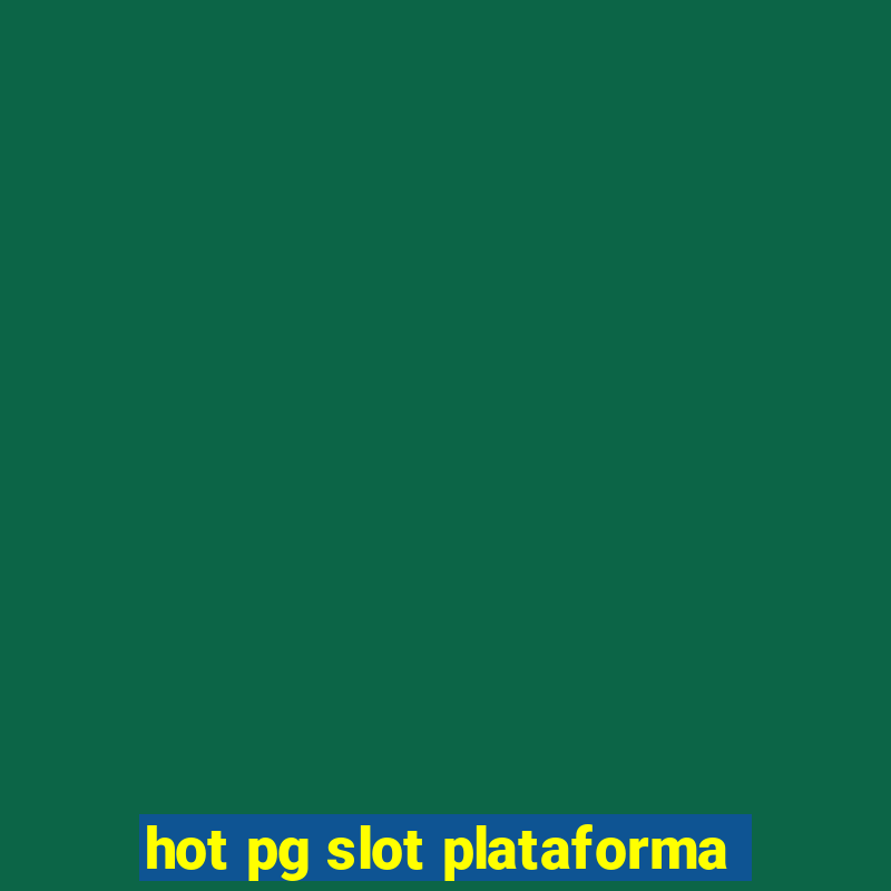 hot pg slot plataforma