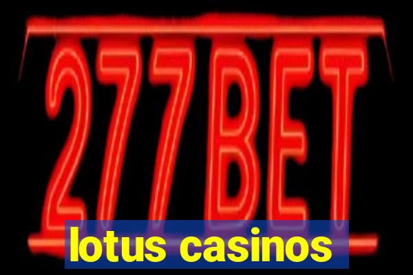 lotus casinos