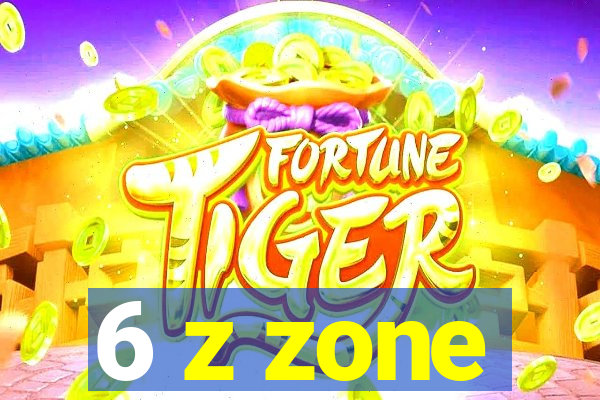 6 z zone