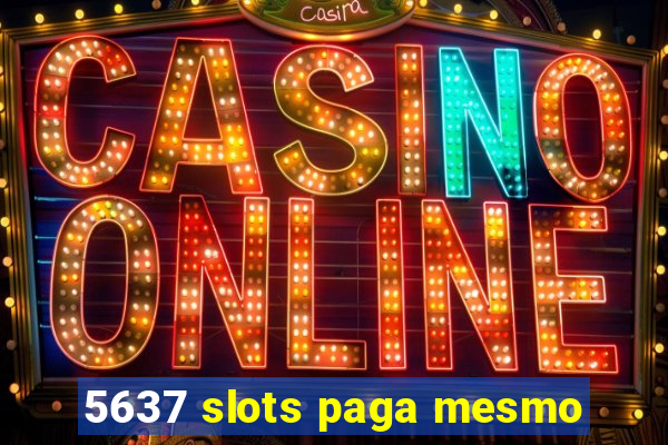 5637 slots paga mesmo