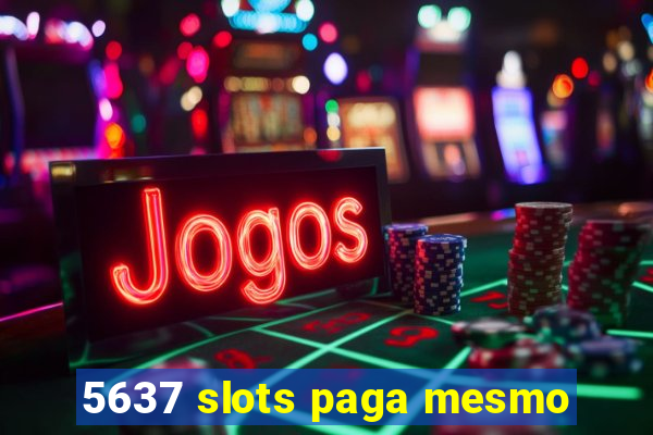 5637 slots paga mesmo