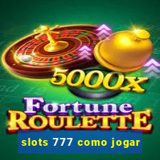 slots 777 como jogar