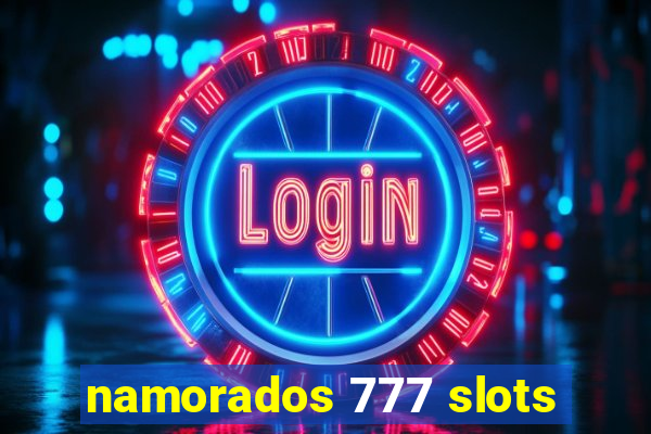 namorados 777 slots