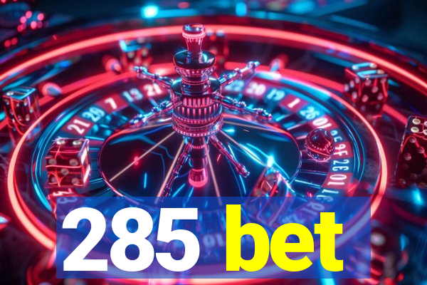 285 bet