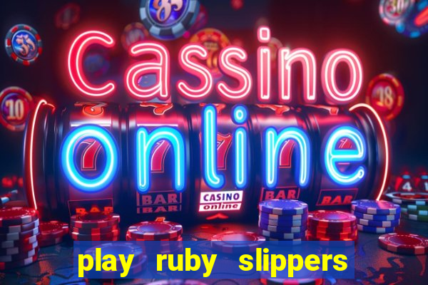 play ruby slippers slot online