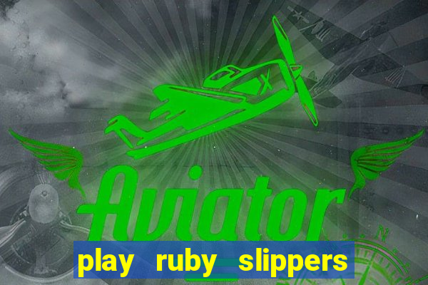 play ruby slippers slot online