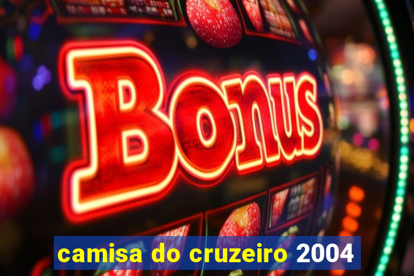 camisa do cruzeiro 2004