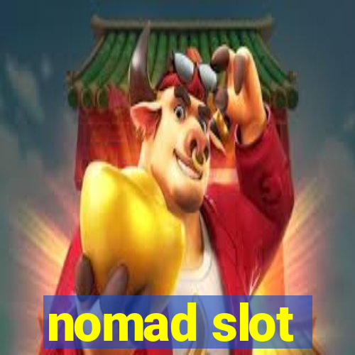 nomad slot