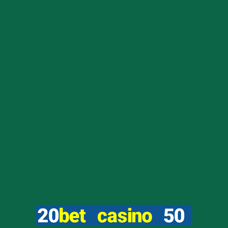 20bet casino 50 free spins