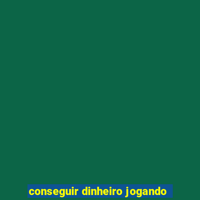 conseguir dinheiro jogando