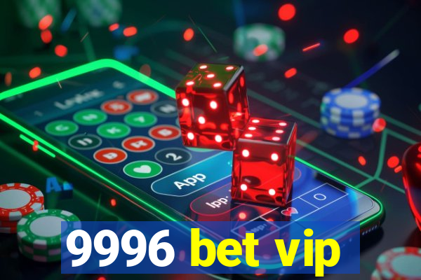 9996 bet vip