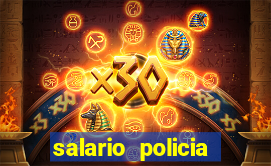 salario policia civil da bahia