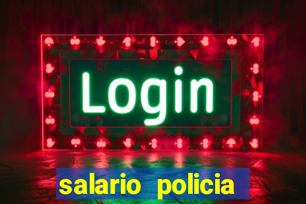 salario policia civil da bahia