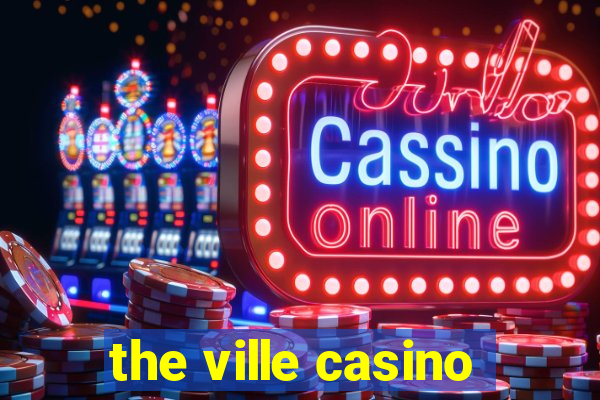 the ville casino