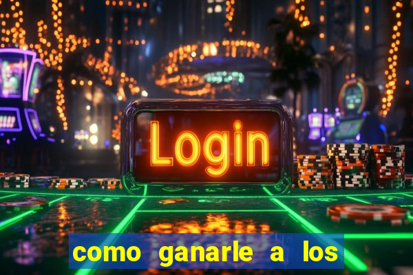 como ganarle a los casinos online