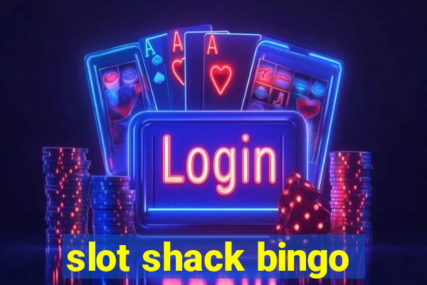 slot shack bingo