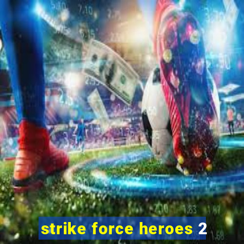 strike force heroes 2