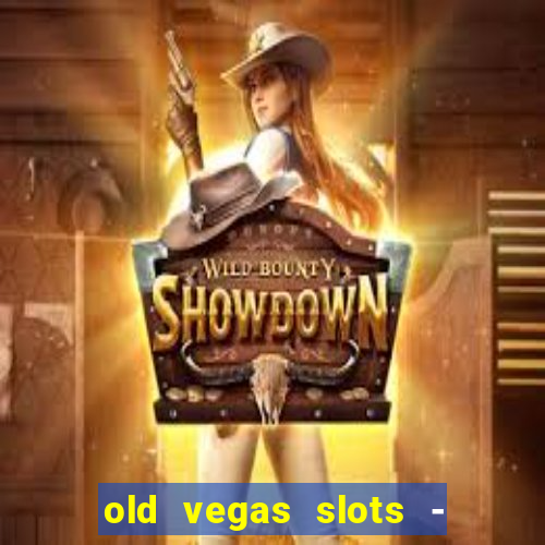 old vegas slots - cassino 777