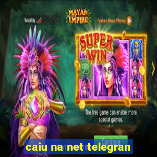 caiu na net telegran