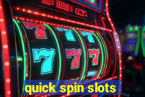 quick spin slots