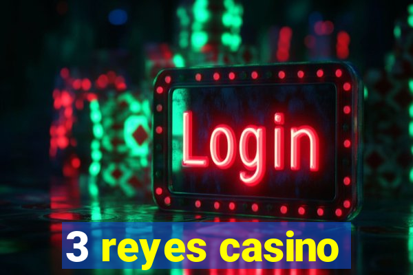 3 reyes casino