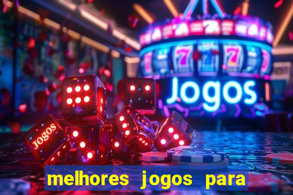 melhores jogos para você jogar