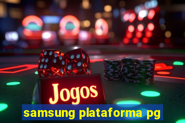 samsung plataforma pg