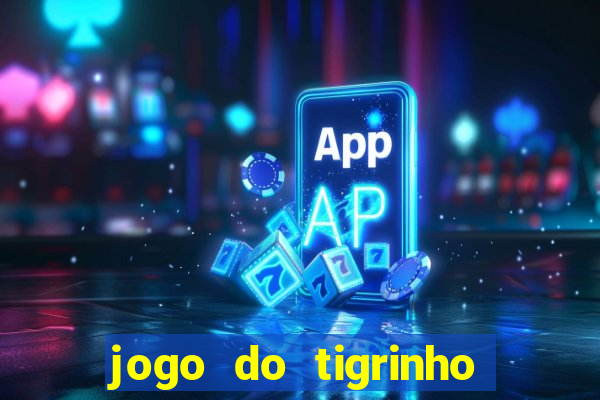 jogo do tigrinho que paga dinheiro