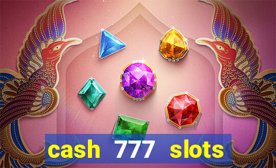 cash 777 slots paga mesmo