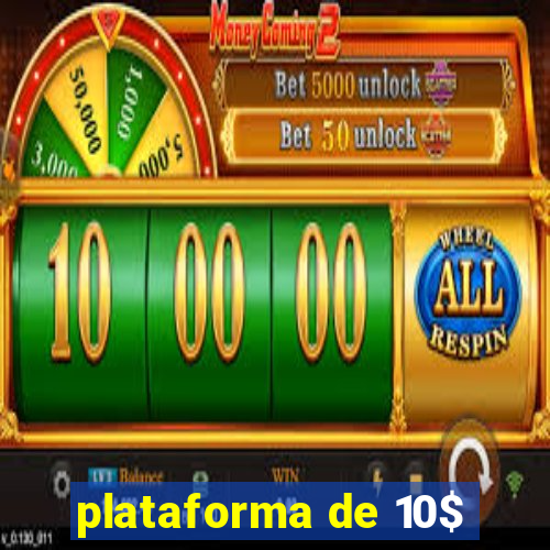 plataforma de 10$